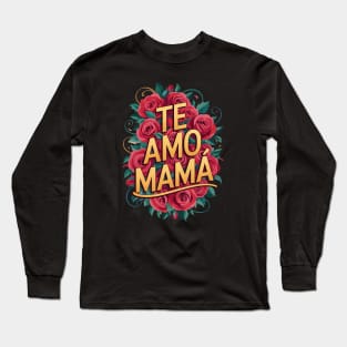 Te Amo Mamá Long Sleeve T-Shirt